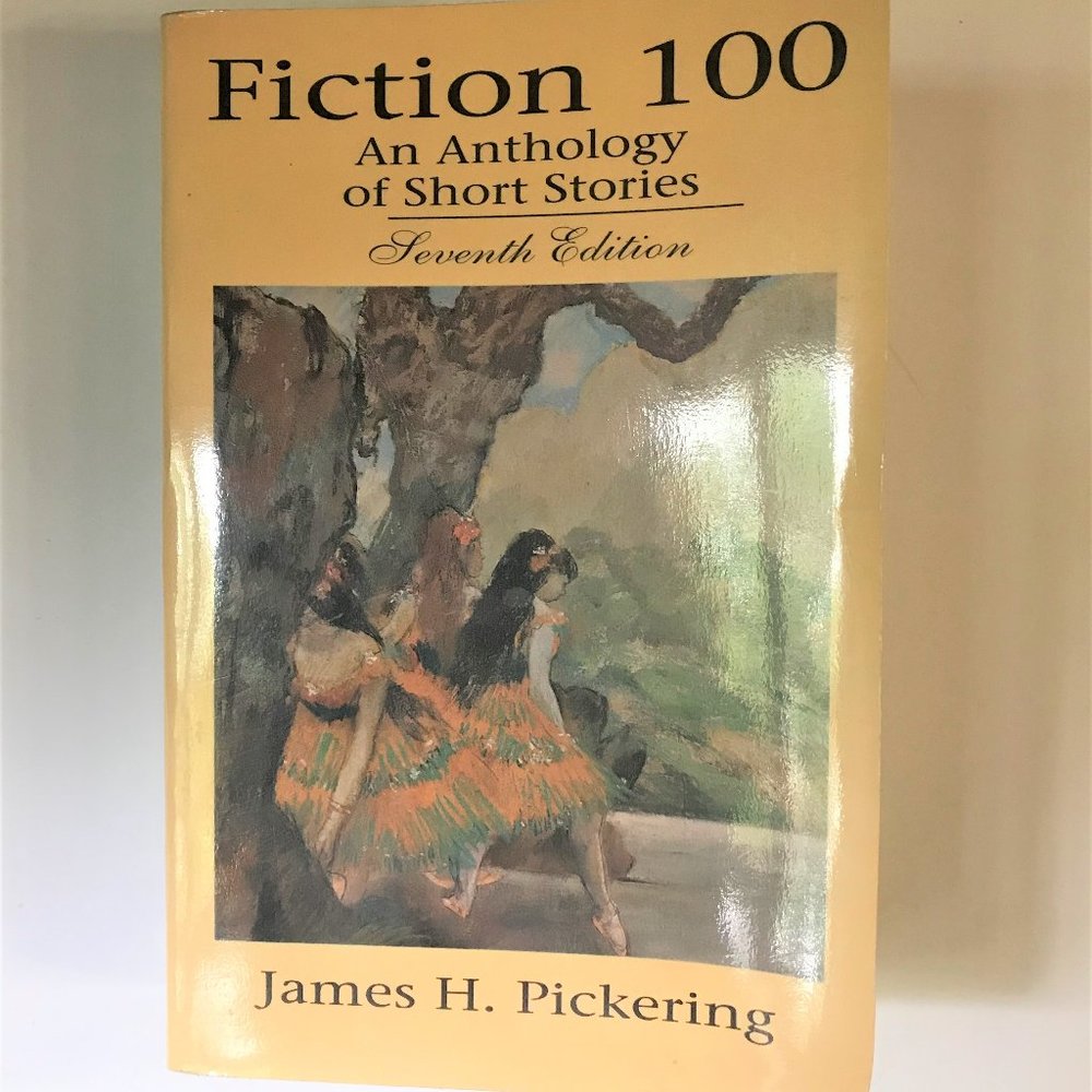 Fiction 100 An Anthology of Short Stories, Seventh Edition by James H. Pickering